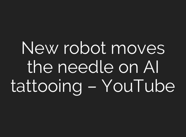 New robot moves the needle on AI tattooing – YouTube