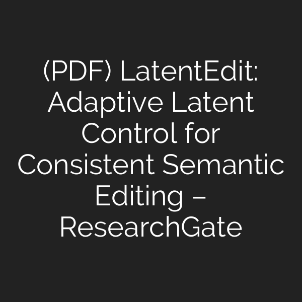 Pdf Latentedit Adaptive Latent Control For Consistent Semantic