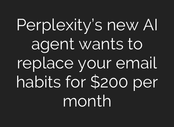 Perplexity’s new AI agent wants to replace your email habits for $200 per month