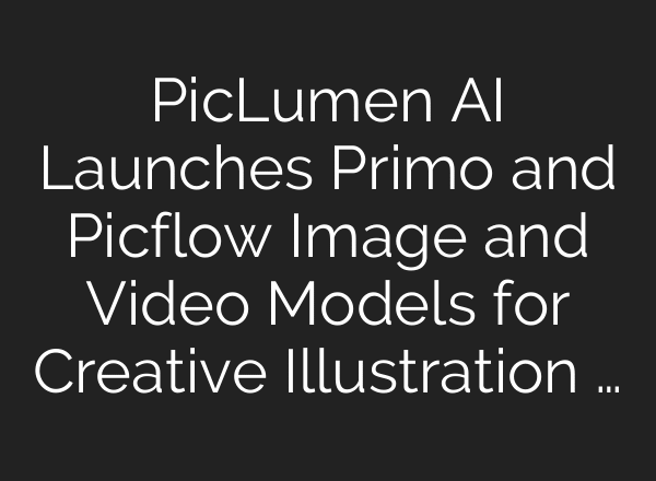 PicLumen AI Launches Primo and Picflow Image and Video Models for Creative Illustration …