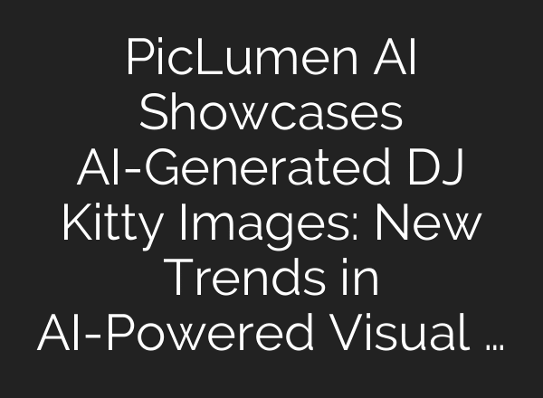 PicLumen AI Showcases AI-Generated DJ Kitty Images: New Trends in AI-Powered Visual …