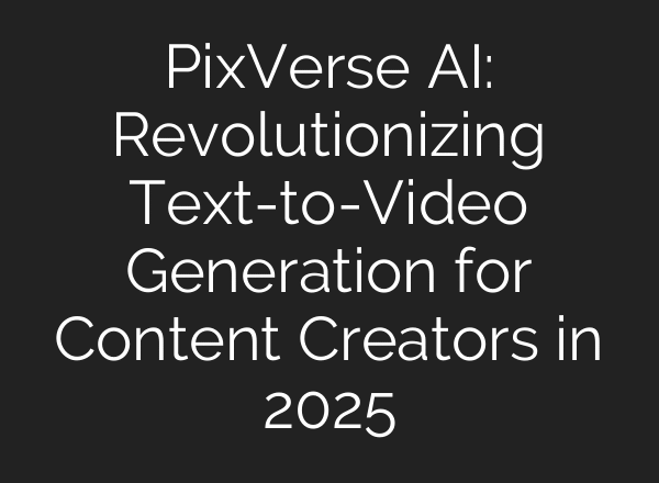 PixVerse AI: Revolutionizing Text-to-Video Generation for Content Creators in 2025