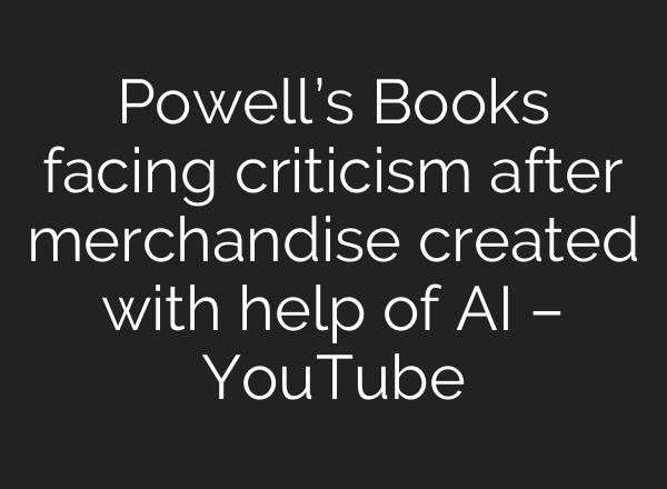 Powell’s Books facing criticism after merchandise created with help of AI – YouTube