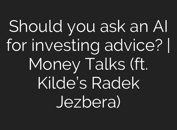 Should you ask an AI for investing advice? | Money Talks (ft. Kilde’s Radek Jezbera)