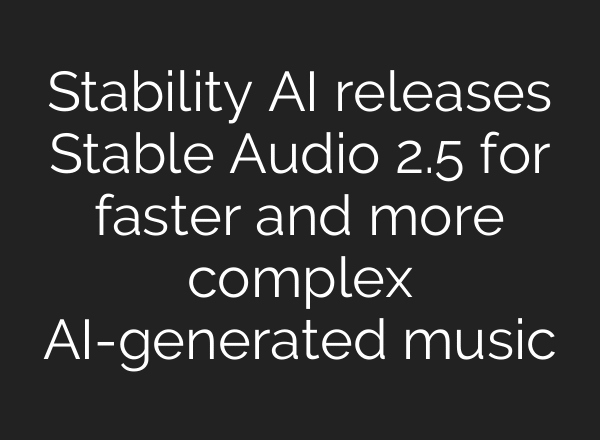 Stability AI releases Stable Audio 2.5 for faster and more complex AI-generated music