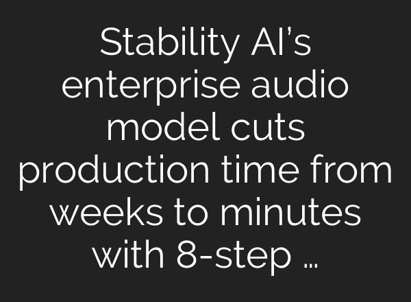 Stability AI’s enterprise audio model cuts production time from weeks to minutes with 8-step …