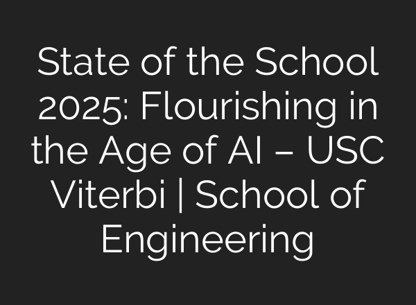 State of the School 2025: Flourishing in the Age of AI – USC Viterbi | School of Engineering