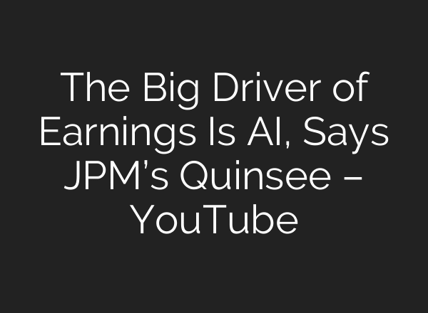The Big Driver of Earnings Is AI, Says JPM’s Quinsee – YouTube