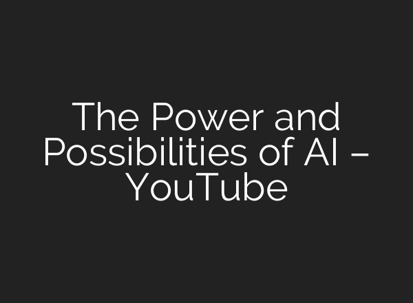 The Power and Possibilities of AI – YouTube