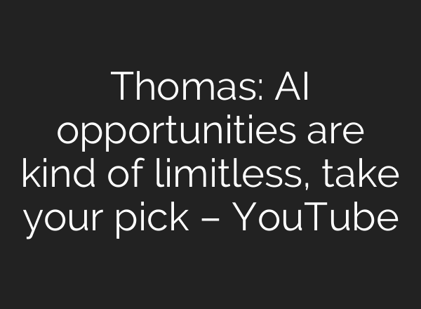 Thomas: AI opportunities are kind of limitless, take your pick – YouTube