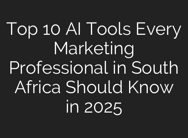Top 10 AI Tools Every Marketing Professional in South Africa Should Know in 2025