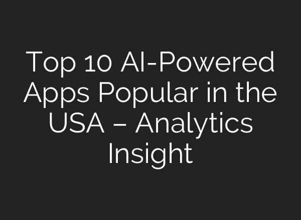 Top 10 AI-Powered Apps Popular in the USA – Analytics Insight