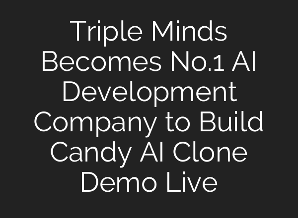 Triple Minds Becomes No.1 AI Development Company to Build Candy AI Clone Demo Live