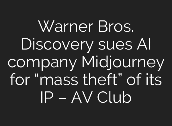 Warner Bros. Discovery sues AI company Midjourney for “mass theft” of its IP – AV Club