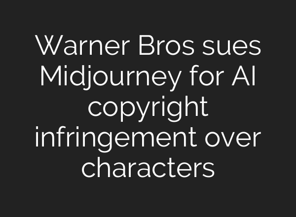 Warner Bros sues Midjourney for AI copyright infringement over characters