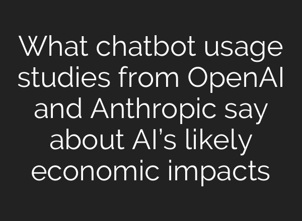 What chatbot usage studies from OpenAI and Anthropic say about AI’s likely economic impacts