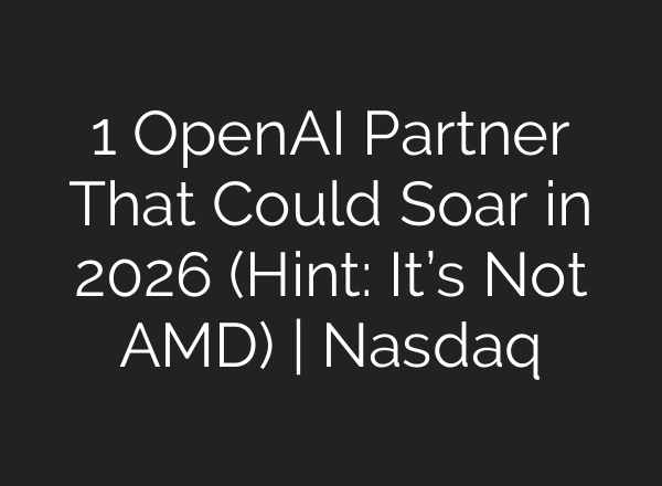 1 OpenAI Partner That Could Soar in 2026 (Hint: It’s Not AMD) | Nasdaq