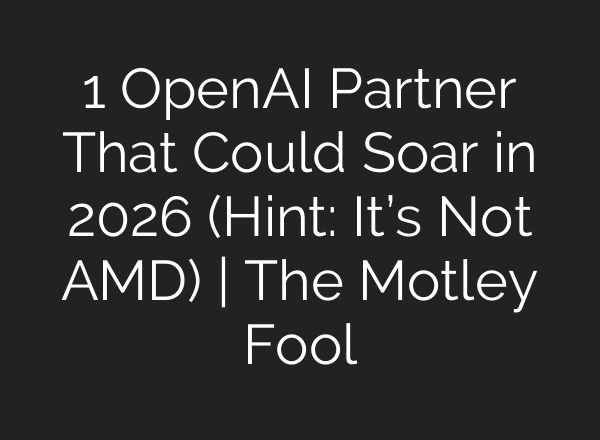 1 OpenAI Partner That Could Soar in 2026 (Hint: It’s Not AMD) | The Motley Fool