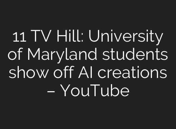 11 TV Hill: University of Maryland students show off AI creations – YouTube