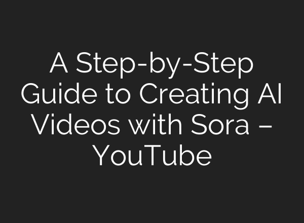 A Step-by-Step Guide to Creating AI Videos with Sora – YouTube