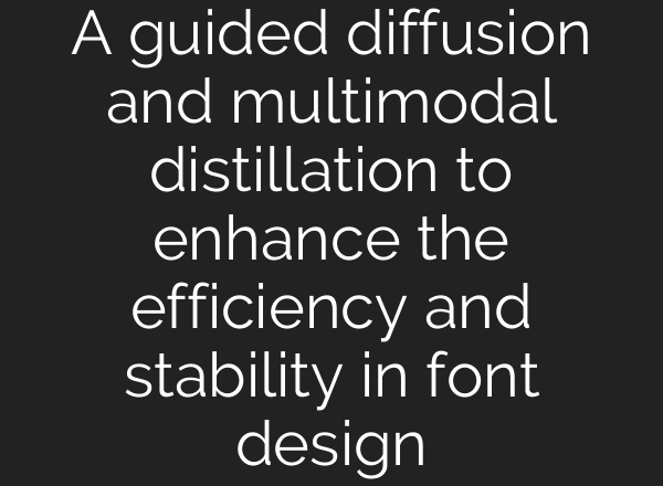 A guided diffusion and multimodal distillation to enhance the efficiency and stability in font design