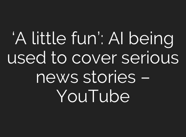 ‘A little fun’: AI being used to cover serious news stories – YouTube