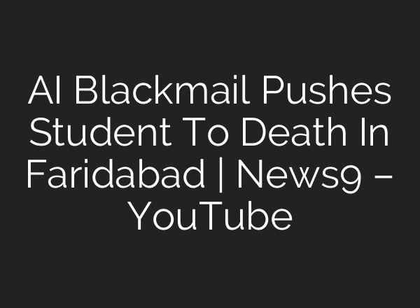 AI Blackmail Pushes Student To Death In Faridabad | News9 – YouTube