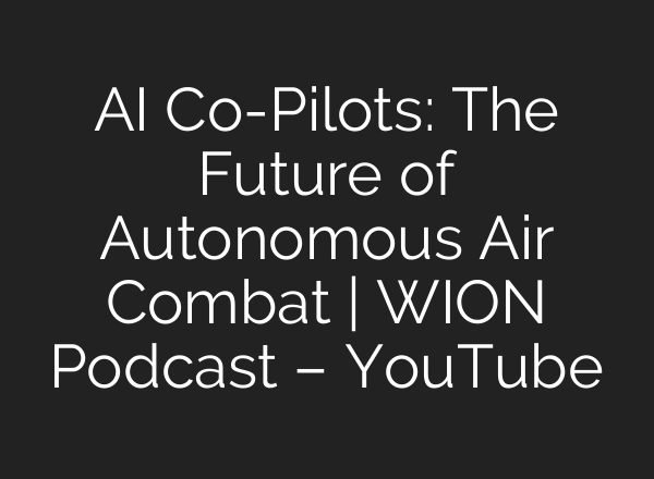 AI Co-Pilots: The Future of Autonomous Air Combat | WION Podcast – YouTube