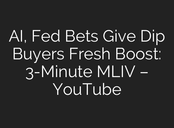 AI, Fed Bets Give Dip Buyers Fresh Boost: 3-Minute MLIV – YouTube