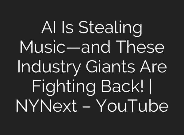 AI Is Stealing Music—and These Industry Giants Are Fighting Back! | NYNext – YouTube