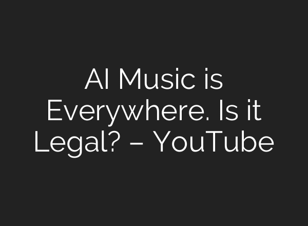 AI Music is Everywhere. Is it Legal? – YouTube