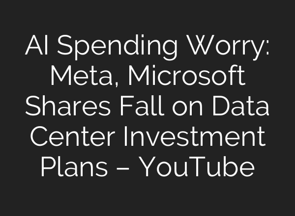 AI Spending Worry: Meta, Microsoft Shares Fall on Data Center Investment Plans – YouTube