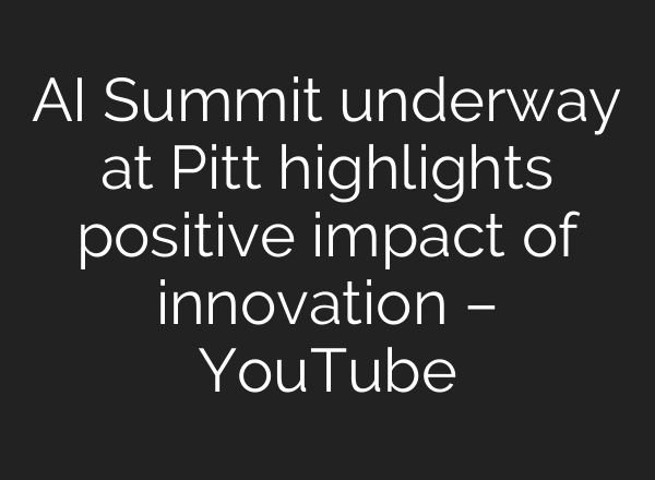 AI Summit underway at Pitt highlights positive impact of innovation – YouTube