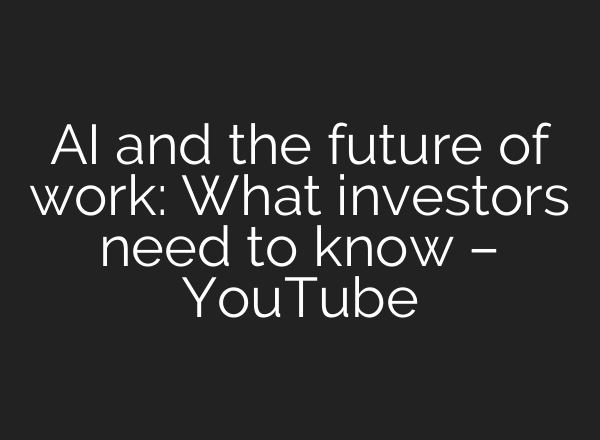 AI and the future of work: What investors need to know – YouTube