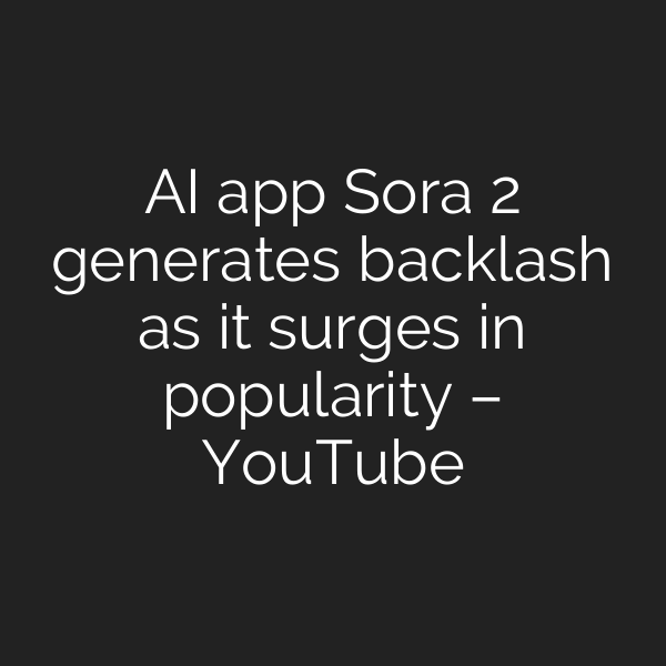 AI app Sora 2 generates backlash as it surges in popularity – YouTube