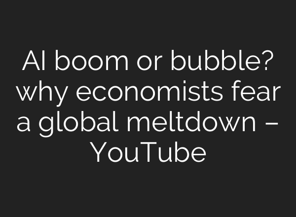 AI boom or bubble? why economists fear a global meltdown – YouTube