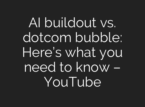 AI buildout vs. dotcom bubble: Here’s what you need to know – YouTube
