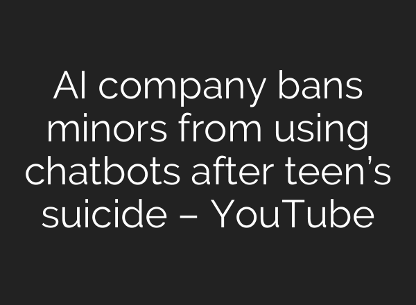 AI company bans minors from using chatbots after teen’s suicide – YouTube