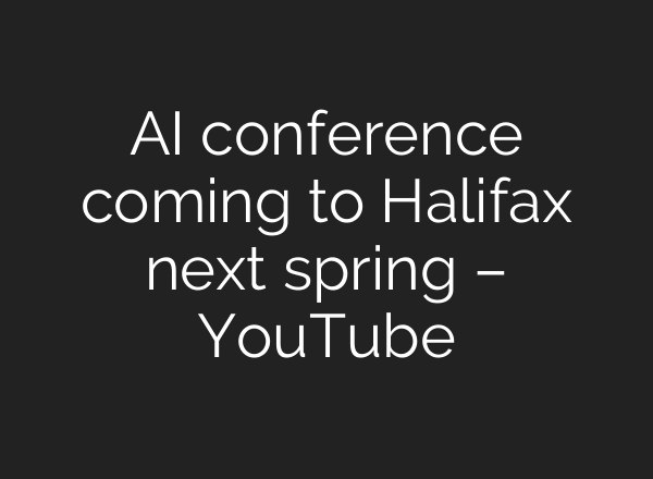 AI conference coming to Halifax next spring – YouTube