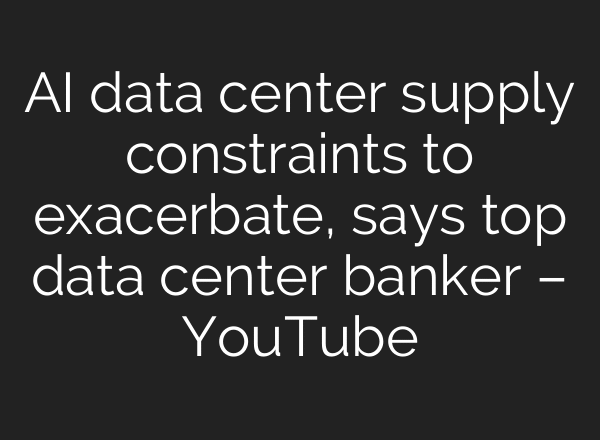 AI data center supply constraints to exacerbate, says top data center banker – YouTube