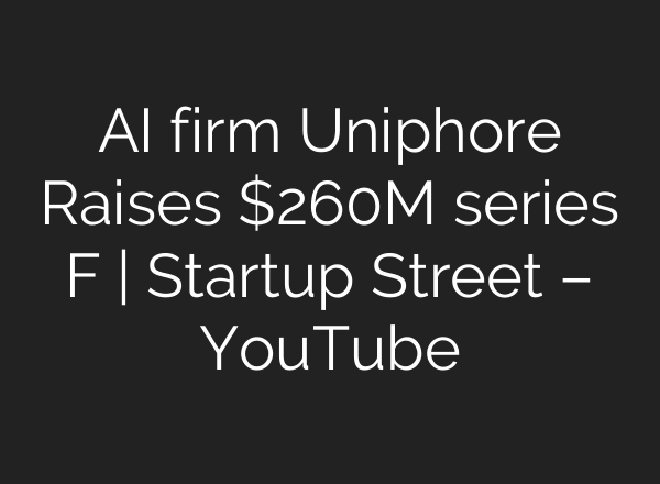 AI firm Uniphore Raises $260M series F | Startup Street – YouTube