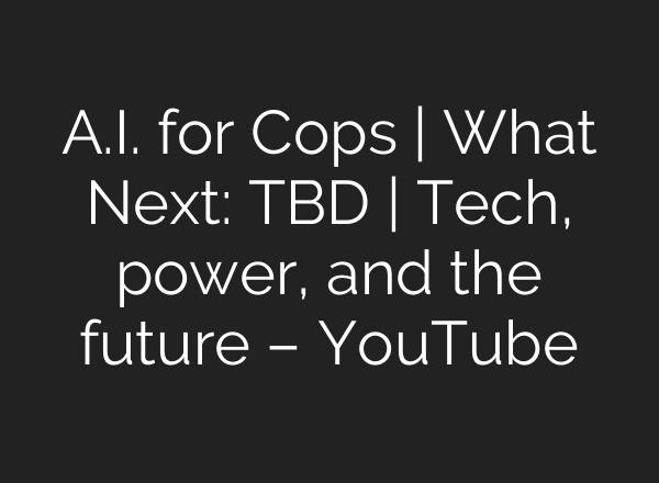 A.I. for Cops | What Next: TBD | Tech, power, and the future – YouTube