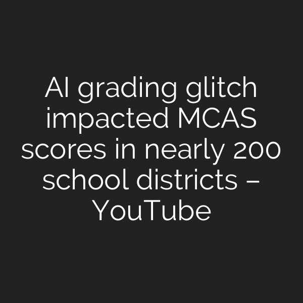 AI grading glitch impacted MCAS scores in nearly 200 school districts – YouTube