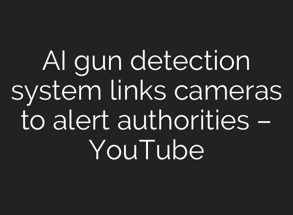 AI gun detection system links cameras to alert authorities – YouTube