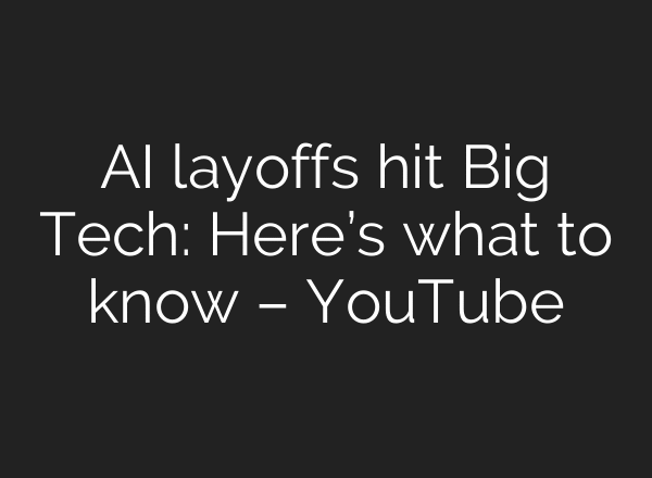 AI layoffs hit Big Tech: Here’s what to know – YouTube