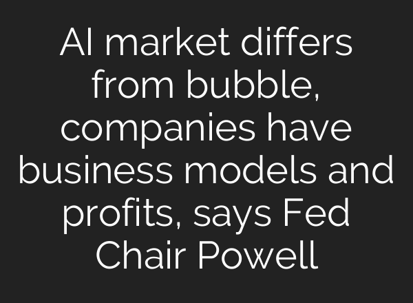 AI market differs from bubble, companies have business models and profits, says Fed Chair Powell