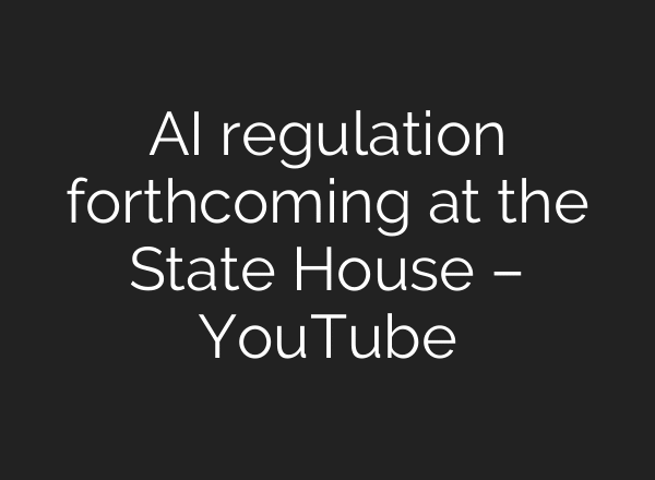 AI regulation forthcoming at the State House – YouTube