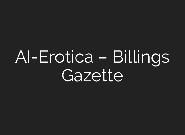 AI-Erotica – Billings Gazette