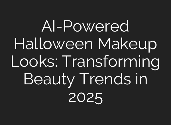 AI-Powered Halloween Makeup Looks: Transforming Beauty Trends in 2025