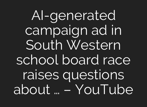 AI-generated campaign ad in South Western school board race raises questions about … – YouTube